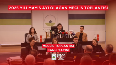OSMANGAZİ BELEDİYESİ MAYIS AYI OLAĞAN MECLİS TOPLANTISI