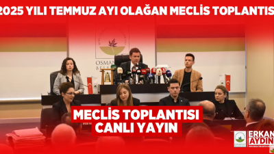 OSMANGAZİ BELEDİYESİ TEMMUZ AYI OLAĞAN MECLİS TOPLANTISI