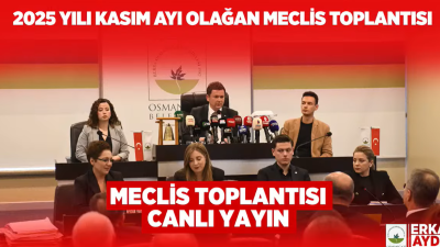 OSMANGAZİ BELEDİYESİ KASIM AYI OLAĞAN MECLİS TOPLANTISI